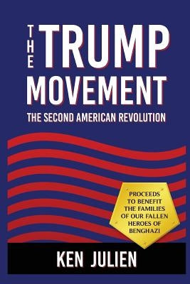 The Trump Movement: The Second American Revolution by Julien, Ken