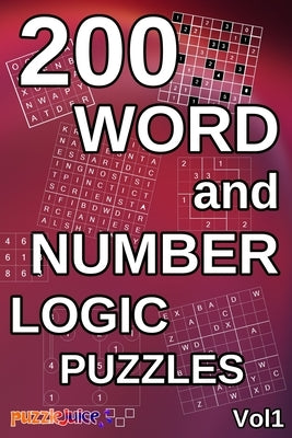200 Word and Number Logic Puzzles: Over 200 brain teasing number and word puzzles with answers. For children and adults alike! 6x9 book format. by Juice, Puzzle