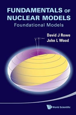 Fundamentals of Nuclear Models: Foundational Models by Wood, John L.