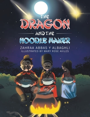 The Dragon and the Noodle Maker by Albaghli, Zahraa Abbas Y.