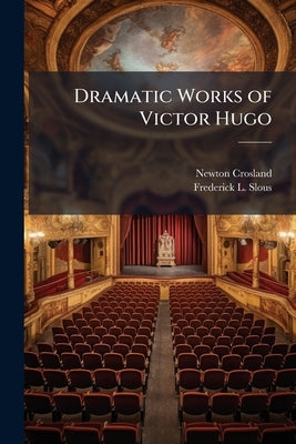 Dramatic Works of Victor Hugo by Crosland, Newton