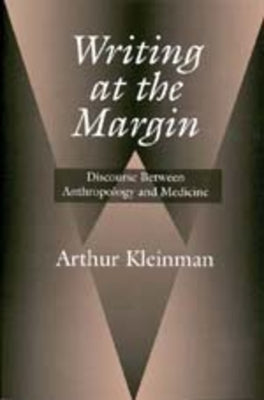 Writing at the Margin: Discourse Between Anthro & Medicine by Kleinman, Arthur