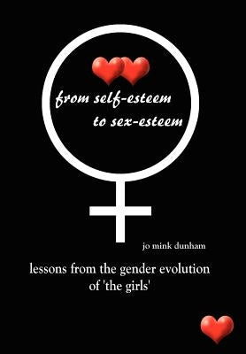from self-esteem to sex-esteem: lessons from the gender evolution of 'the girls' by Dunham, Jo Mink