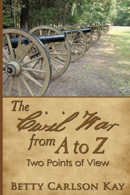 The Civil War from A to Z: Two Point of View by Carlson Kay, Betty