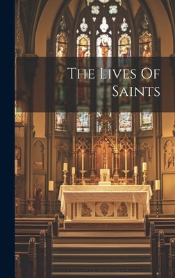 The Lives Of Saints by Anonymous