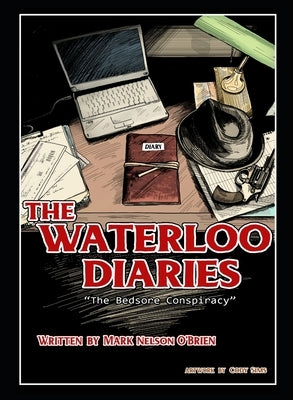 The Waterloo Diaries: The Bedsore Conspiracy by O'Brien, Mark Nelson