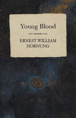 Young Blood by Hornung, Ernest William