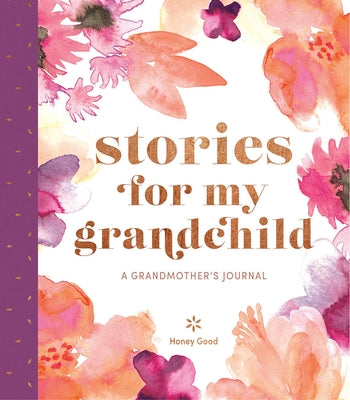 Stories for My Grandchild: A Grandmother's Journal by Honey Good