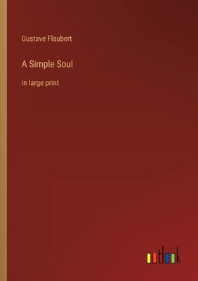 A Simple Soul: in large print by Flaubert, Gustave