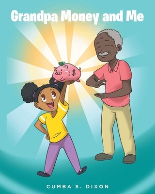 Grandpa Money and Me by Dixon, Cumba S.
