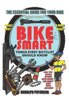 Bike Smart: Things Every Bicyclist Should Know by Poyorena, Rudolph Joseph