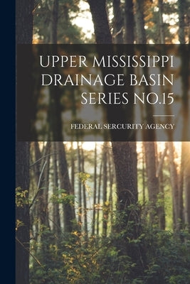 Upper Mississippi Drainage Basin Series No.15 by Federal Sercurity Agency