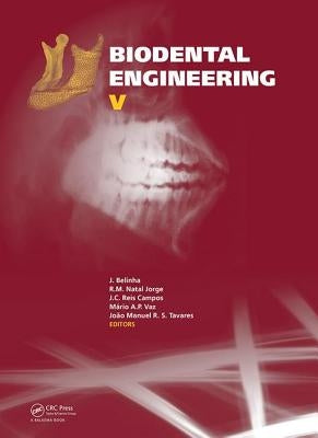 Biodental Engineering V: Proceedings of the 5th International Conference on Biodental Engineering (BIODENTAL 2018), June 22-23, 2018, Porto, Portugal by Belinha, Jorge