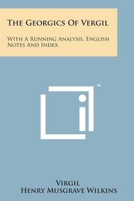 The Georgics of Vergil: With a Running Analysis, English Notes and Index by Virgil