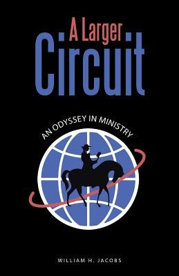 A Larger Circuit: An Odyssey in Ministry by Jacobs, William H.