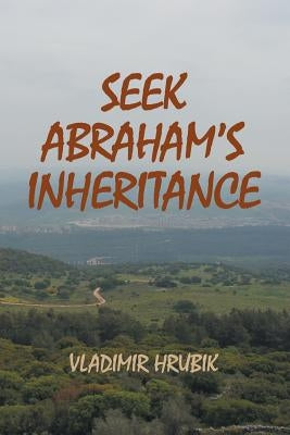 Seek Abraham's Inheritance by Hrubik, Vladimir