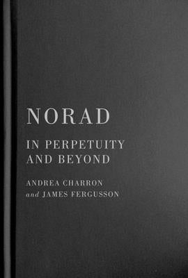 Norad: In Perpetuity and Beyond by Charron, Andrea