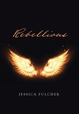 Rebellious by Fulcher, Jessica