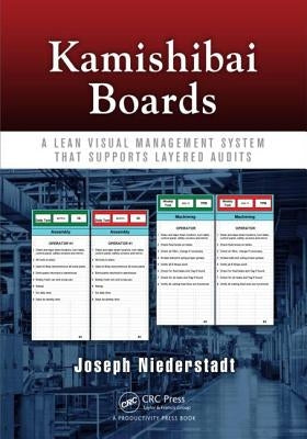 Kamishibai Boards: A Lean Visual Management System That Supports Layered Audits by Niederstadt, Joseph