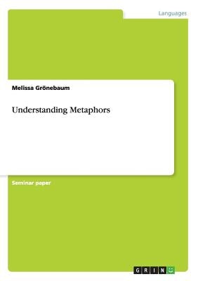 Understanding Metaphors by Grönebaum, Melissa