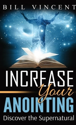 Increase Your Anointing (Pocket Size): Discover the Supernatural by Vincent, Bill