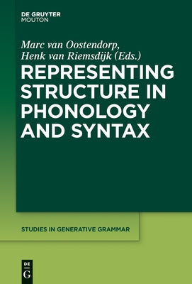Representing Structure in Phonology and Syntax by Oostendorp, Marc Van