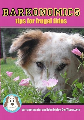 Barkonomics: Tips for Frugal Fidos by Bigley, John