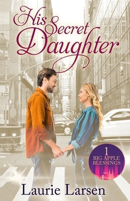 His Secret Daughter by Larsen, Laurie