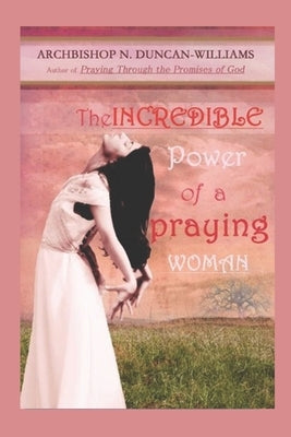 The Incredible Power of a Praying Woman by Duncan-Williams, Archbishop Nicholas