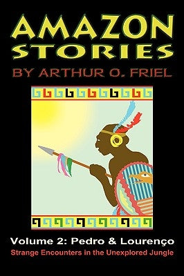Amazon Stories: Vol. 2: Pedro & Lourenco by Friel, Arthur O.
