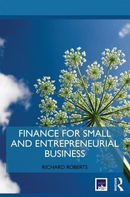 Finance for Small and Entrepreneurial Business by Roberts, Richard