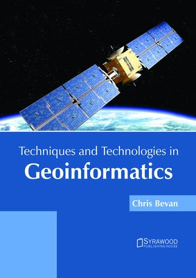Techniques and Technologies in Geoinformatics by Bevan, Chris