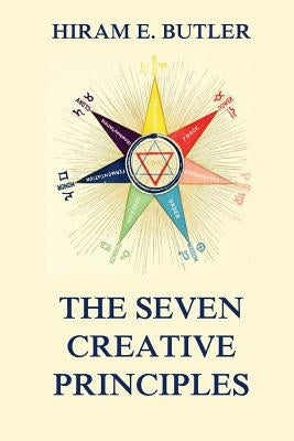 The Seven Creative Principles by Butler, Hiram Erastus