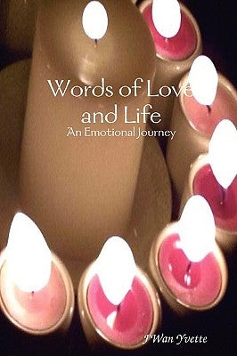 Words of Love and Life: An Emotional Journey by Yvette, J'Wan