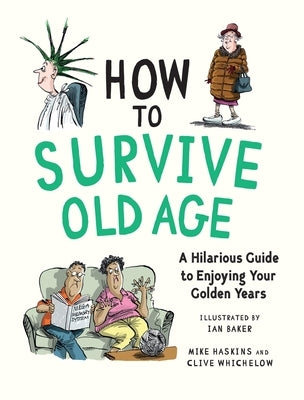 How to Survive Old Age: A Hilarious Guide to Enjoying Your Golden Years by Whichelow, Clive