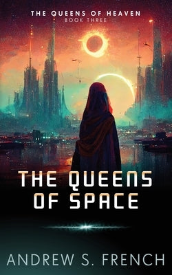 The Queens of Space by French, Andrew S.