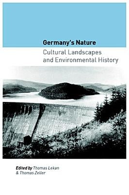 Germany's Nature: Cultural Landscapes and Environmental History by Lekan, Thomas