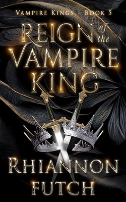Reign of the Vampire King by Futch, Rhiannon