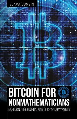 Bitcoin for Nonmathematicians: Exploring the Foundations of Crypto Payments by Gomzin, Slava