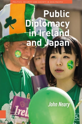 Public Diplomacy in Ireland and Japan by Neary, John