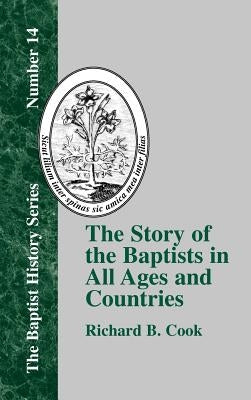 The Story of the Baptists: In All Ages and Countries by Cook, Richard B.