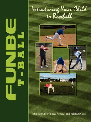Funbe T-Ball: Introducing Your Child to Baseball by Tuozzo, John