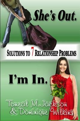 She's Out. I'm In.: Solutions to 7 Relationship Problems by Wilkins, Dominique