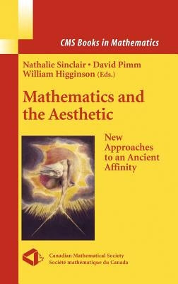 Mathematics and the Aesthetic: New Approaches to an Ancient Affinity by Sinclair, Nathalie