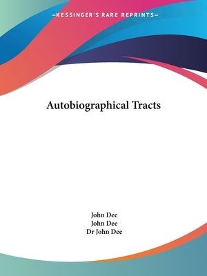 Autobiographical Tracts by Dee, John
