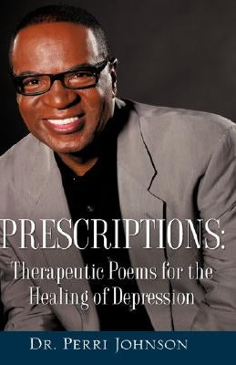Prescriptions: Therapeutic Poems for the Healing of Depression by Johnson, Perri