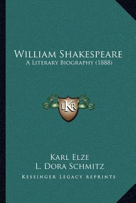 William Shakespeare: A Literary Biography (1888) by Elze, Karl