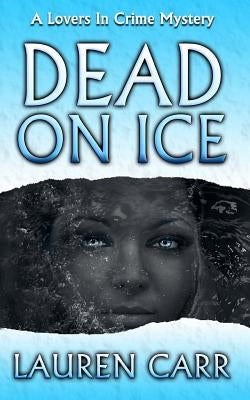 Dead on Ice: A Lovers In Crime Mystery by Carr, Lauren