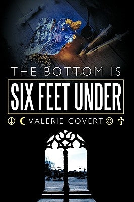 The Bottom is Six Feet Under by Covert, Valerie