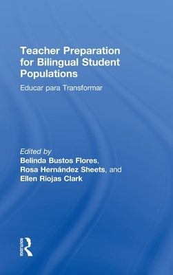Teacher Preparation for Bilingual Student Populations: Educar para Transformar by Bustos Flores, Belinda